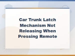 Car Trunk Latch Not Releasing with Remote Fix