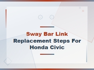 Sway Bar Link Replacement Steps for Honda Civic